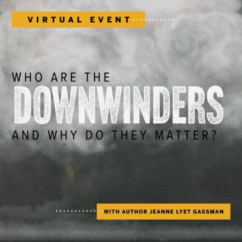 Virtual Event: Who are the Downwinders and Why Do They Matter