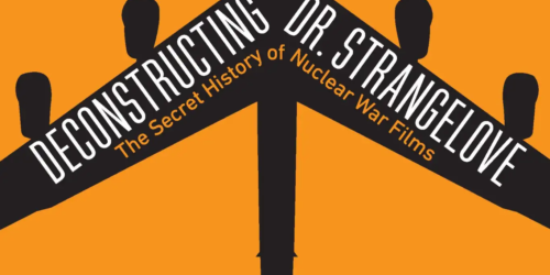 VIRTUAL EVENT - Deconstructing Dr. Strangelove: The Secret History of Nuclear War Films - January 28